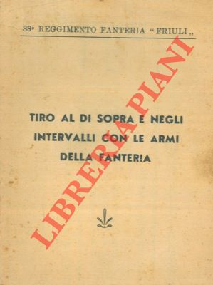 88 Reggimento Fanteria 'Friuli' - - Tiro al di sopra e negli intervalli con le armi della fanteria.