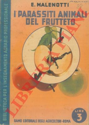 MALENOTTI E(ttore) - - I parassiti animali del frutteto.