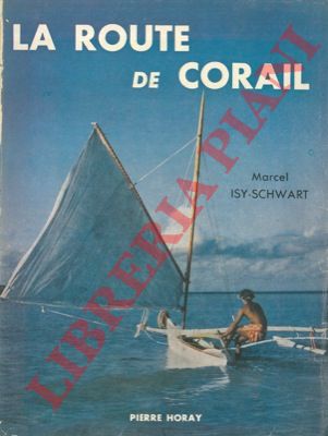ISY-SCHWART Marcel - - La route de corail. Un chasseur sous-marin aux Antipodes.