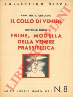 GUACCERO A. - BIORDI Raffaello - - Il collo di Venere. - Frine, modella della Venere prassitelica.