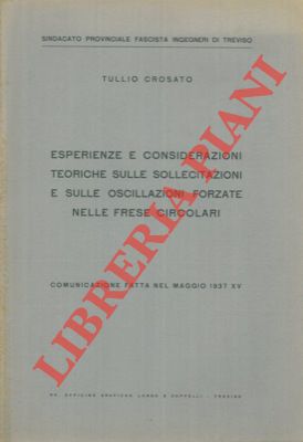 CROSATO Tullio - - Esperienze e considerazioni teoriche sulle sollecitazioni e sulle oscillazioni forzate nelle frese circolari.