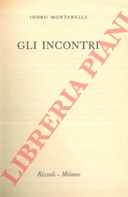 MONTANELLI Indro - - Gli incontri.