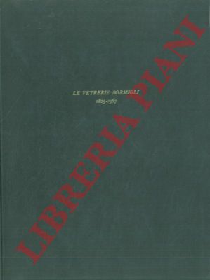 (BIANCHI Pietro - MULAS Ugo) - - Le Vetrerie Bormioli. 1825 - 1967.