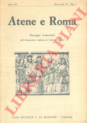 - - Atene e Roma. Rassegna trimestrale dell'Ass. It. di Cultura Classica.