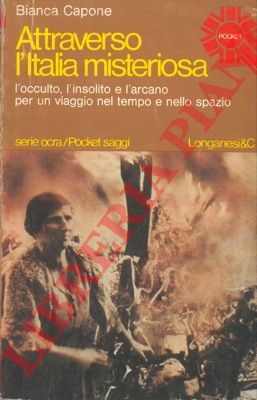CAPONE BIanca - - Attraverso l'Italia misteriosa.
