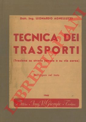 AGNELLUZZI Leonardo - - Tecnica dei trasporti. (Trazione su strada ferrata e su via aerea).