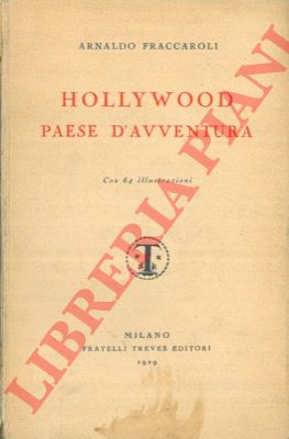 FRACCAROLI Arnaldo - - Hollywood paese d'avventura.