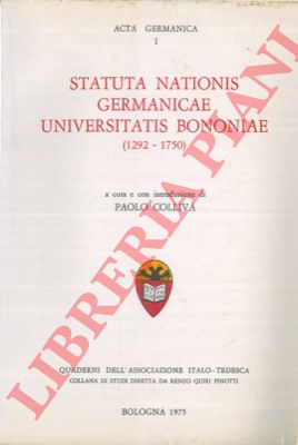 COLLIVA Paolo - - Statuta nationis germanicae Universitatis Bononiae (1292-1750).