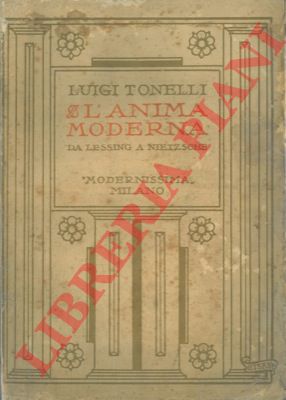 TONELLI Luigi - - L'anima moderna da Lessing a Nietzsche.