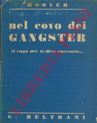 HOOVER J. Edgar - - Nel covo dei gangster. Il capo dei G-Men racconta...