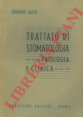 GATTO Ermando - - Trattato di stomatologia. Patologia clinica.