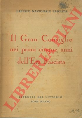 - - Il Gran Consiglio nei primi cinque anni dell'Era Fascista.