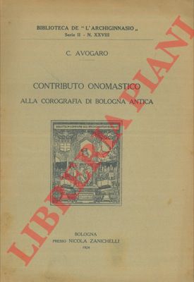 AVOGARO C. - - Contributo onomastico alla corografia di Bologna Antica.