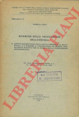 CORTI Roberto - - Ricerche sulla vegetazione dell' Etruria. X: Aspetti geobotanici della selva costiera. La selva pisana e S. Rossore e l' importanza di questa formazione relitta per la storia della vegetazione mediterranea.