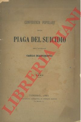 BIANCHETTI Carlo - - La piaga del suicidio. Conferenza popolare  agli operai cattolici di Torino.