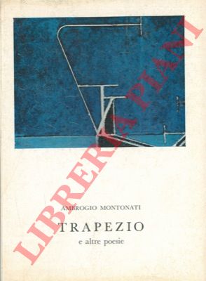MONTONATI Ambrogio - - Trapezio e altre poesie.