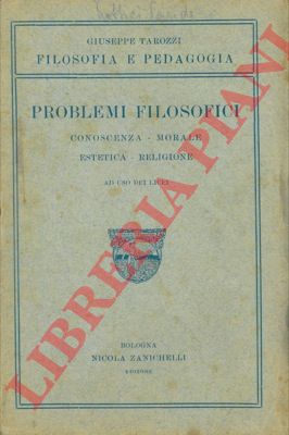TAROZZI Giuseppe - - Problemi filosofici. Conoscenza - Morale - Estetica - Religione.