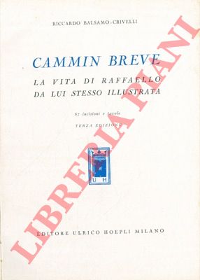 BALSAMO CRIVELLI Riccardo - - Cammin breve. La vita di Raffaello Sanzio da lui stesso illustrata.
