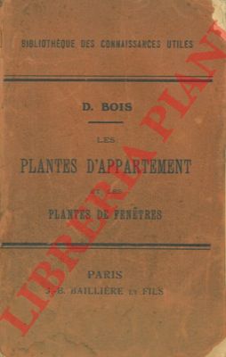 BOIS D. - - Les plantes d' appartement et les plantes de fentres.