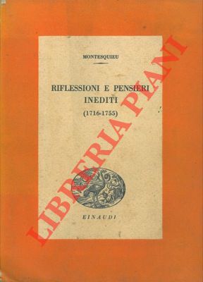 MONTESQUIEU - - Riflessioni e pensieri inediti (1716-1755).