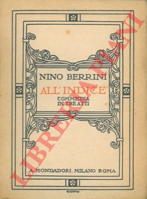 BERRINI Nino - - All' indice. Commedia in tre atti.