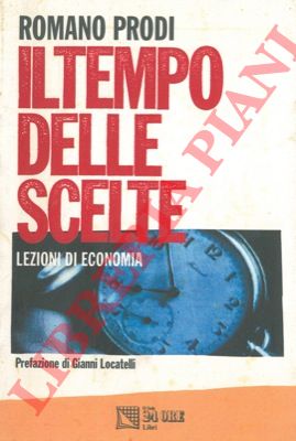 PRODI Romano - - Il tempo delle scelte. Lezioni di economia.