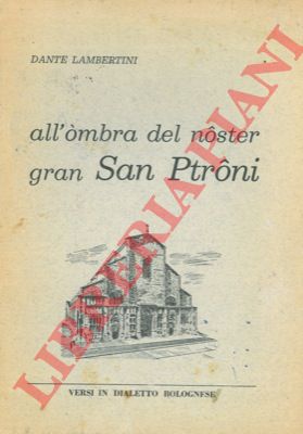 LAMBERTINI Dante - - All' ombra del nster gran San Ptrni. Versi in dialetto bolognese.