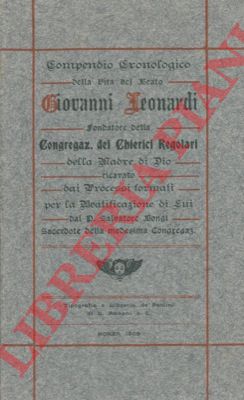 BONGI Luigi - - Compendio cronologico della vita del Beato Giovanni Leonardi fondatore della Congregaz. dei Chierici Regolari della Madre di Dio, ricavato dai Processi formati per la Beatificazione di Lui.