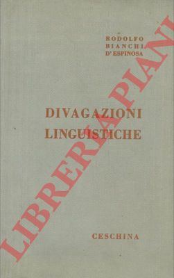 BIANCHI D' ESPINOSA Rodolfo - - Divagazioni linguistiche.