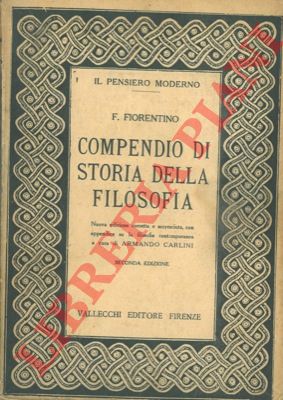 FIORENTINO F. - - Compendio di storia della filosofia. La filosofia contemporanea. Volume secondo. Parte seconda.