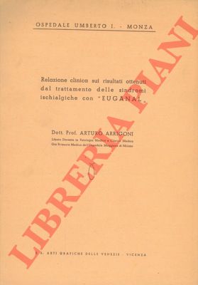 ARRIGONI Arturo - - Relazione clinica sui risultati ottenuti dal trattamento delle sindromi ischialgiche con 