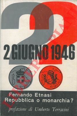 ETNASI Fernando - - 2 giugno 1946, Repubblica o Monarchia.