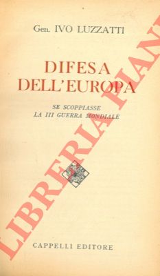 LUZZATTI Ivo - - Difesa dell' Europa. Se scoppiasse la III Guerra Mondiale.
