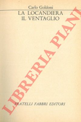 GOLDONI Carlo - - La locandiera - Il ventaglio.