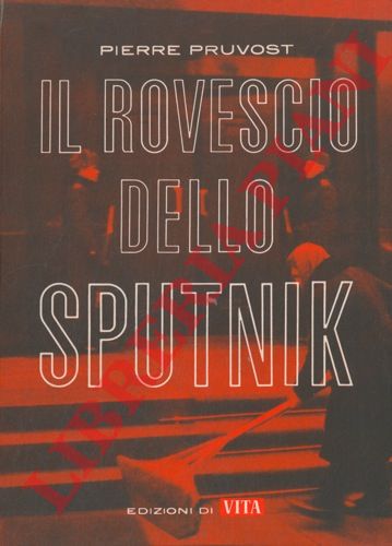 PRUVOST Pierre - - Il rovescio dello Sputnik. (L'envers du Spoutnik).