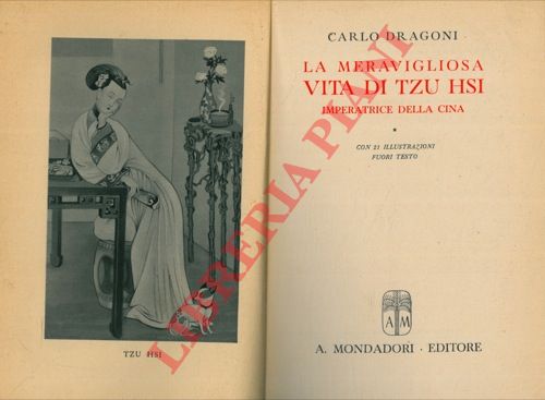DRAGONI Carlo - - La meravigliosa vita di Tzu Hsi. Imperatrice della Cina.