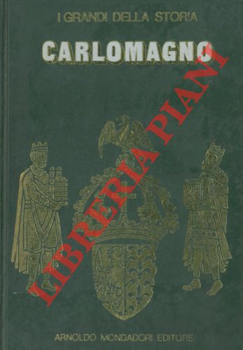 - - La vita e il tempo di Carlomagno.