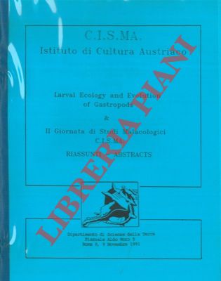 - - Larval Ecology end Evolution of Gastropods & II Giornata di studi Malacologici C.I.S.MA. Riassunti - Abstract.