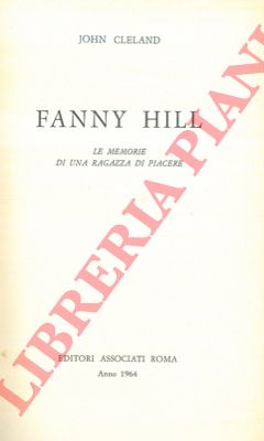 CLELAND John - - Fanny Hill. Le memorie di una ragazza di piacere.