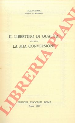 (Mirabeau, Conte di) - - Il libertino di qualit ossia la mia conversione.