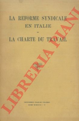 - - La reforme syndicale en Italie et la charte du travail.