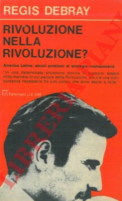DEBRAY Regis - - Rivoluzione nella rivoluzione? Seguito da: America Latina: alcuni problemi di strategia rivoluzionaria.