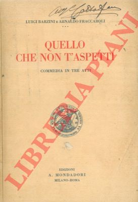 BARZINI Luigi - FRACCAROLI Arnaldo - - Quello che non ti aspetti. Commedia in tre atti.
