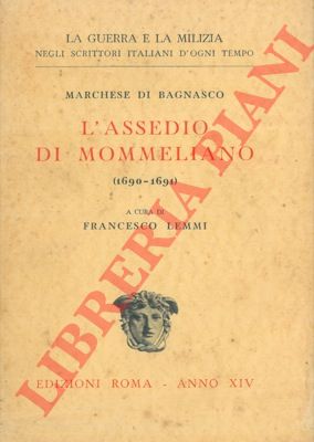 BAGNASCO Marchese di - - L' assedio di Mommeliano (1690 - 1691).
