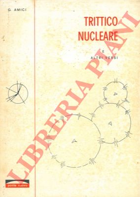 AMICI Gualtiero - - Trittico nucleare e altri versi.
