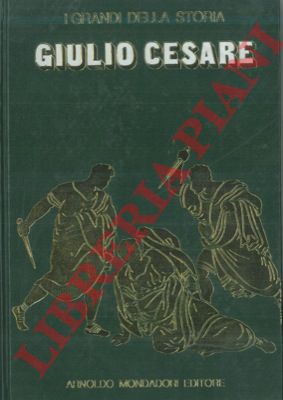 - - La vita e il tempo di Giulio Cesare.