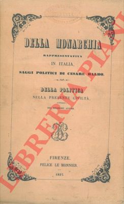 BALBO Cesare - - Della monarchia rappresentativa in Italia. Della politica nella presente civilt.