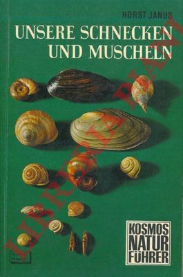JANUS Horst - - Unsere Schnecken und Muscheln.