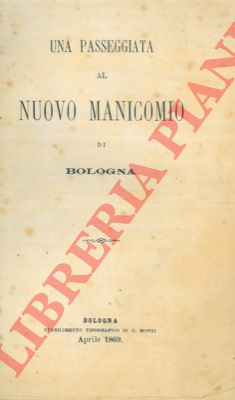 - - Una passeggiata al nuovo manicomio di Bologna.