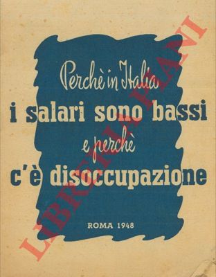 - - Perch in Italia i salari sono bassi e perch c' la disoccupazione.